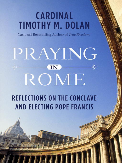 Title details for Praying in Rome by Timothy M. Dolan - Available